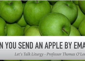 LITURGY MATTERS: Celebrants or Consumers? It matters!  Interlude: Can you send an apple by email? IMAGE
